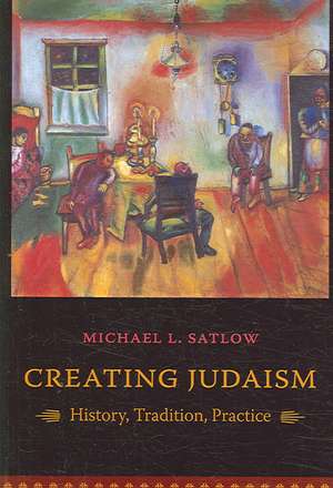 Creating Judaism – History, Tradition, Practice de Michael Satlow