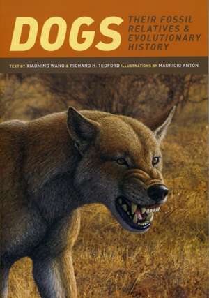 Dogs – Their Fossil Relatives and Evolutionary History de Xiaoming Wang