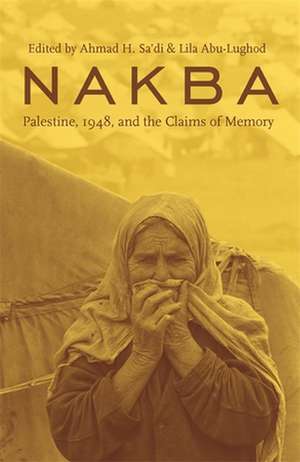 Nakba – Palestine, 1948 and the Claims of Memory de Ahmad Sa′di