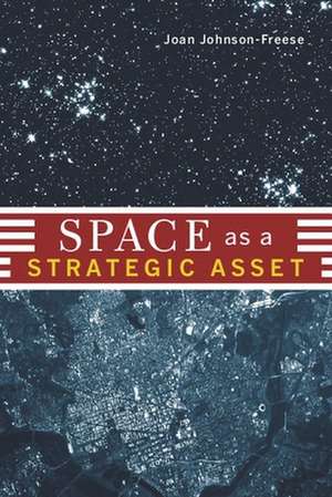 Space as a Strategic Asset de Joan Johnson–freese