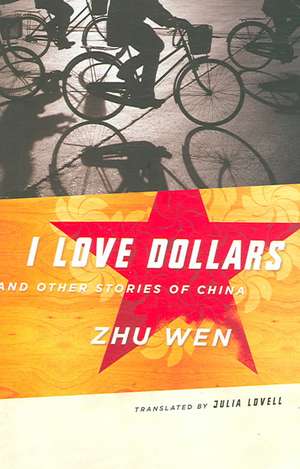 I Love Dollars – And Other Stories of China de Zhu Wen