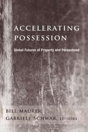 Accelerating Possession – Global Futures of Property and Personhood de Bill Maurer