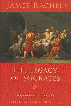 The Legacy of Socrates – Essays in Moral Philosophy de James Rachels