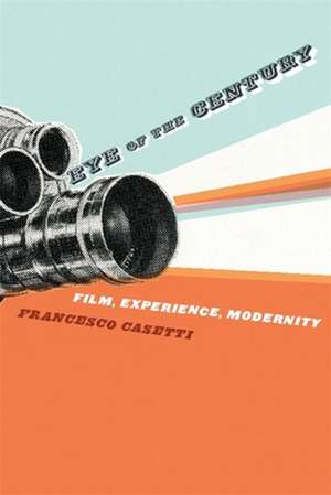 Eye of the Century – Film, Experience, Modernity de Francesco Casetti