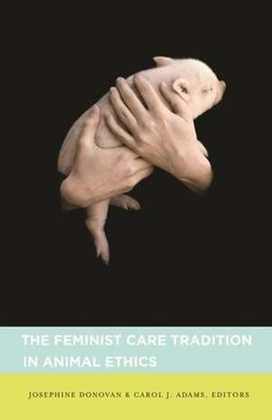 The Feminist Care Tradition in Animal Ethics – A Reader de Josephine Donovan