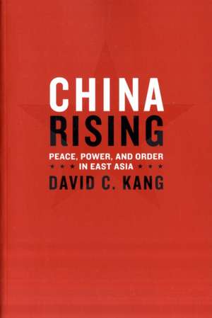 China Rising – Peace, Power and Order in East Asia de David Kang