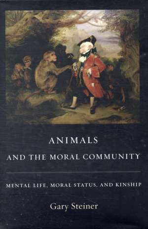 Animals and the Moral Community – Mental Life, Moral Status and Kinship de Gary Steiner