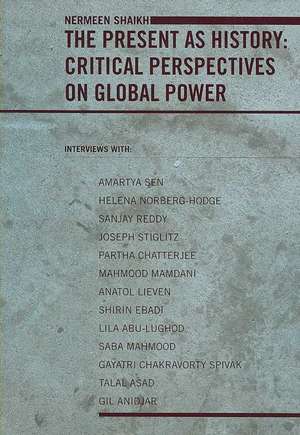 The Present as History – Critical Perspectives on Global Power de Nermeen Shaikh