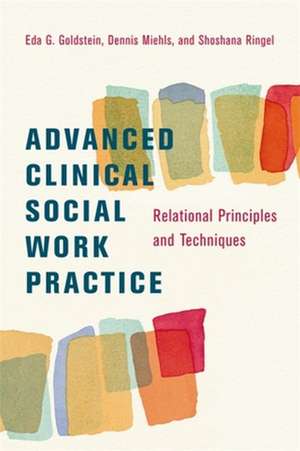 Advanced Clinical Social Work – Relational Principles and Techniques de Eda Goldstein