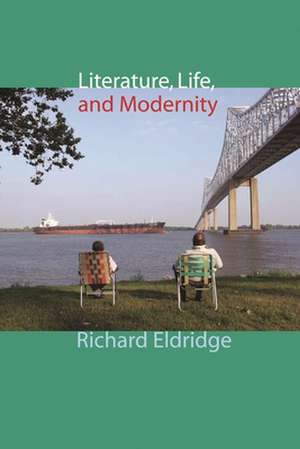 Literature, Life and Modernity de Richard Eldridge