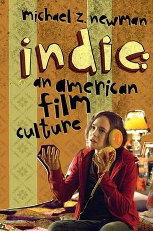 Indie – An American Film Culture de Michael Newman