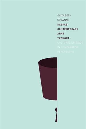 Contemporary Arab Thought – Cultural Critique in Comparative Perspective de Elizabeth Kassab