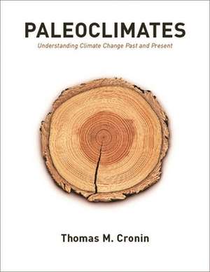 Paleoclimates – Understanding Climate Change Past and Present de Thomas Cronin