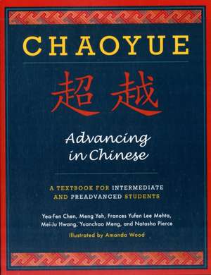 Chaoyue – Advancing in Chinese – A Textbook for Intermediate and Pre–Advanced Students de Yea–fen Chen