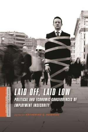 Laid Off, Laid Low – Political and Economic Consequences of Employment Insecurity de Katherine Newman