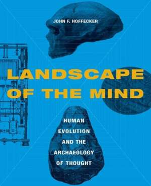 Landscape of the Mind – Archeology and the Evolution of Human de John Hoffecker