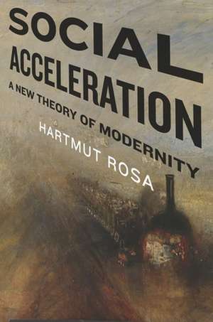 Social Acceleration – A New Theory of Modernity de Hartmut Rosa