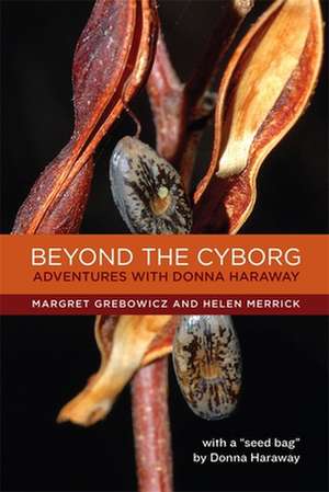 Beyond the Cyborg – Adventures with Donna Haraway de Margret Grebowicz