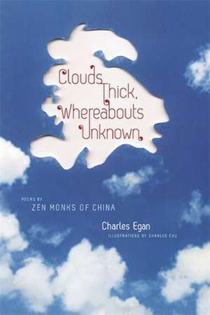 Clouds Thick, Whereabouts Unknown – Poems by Zen Monks of China de Charles Egan