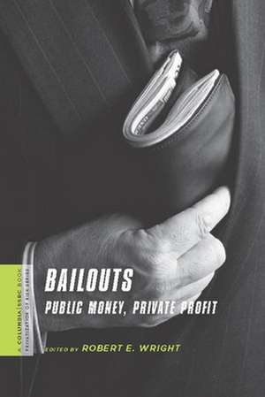 Bailouts – Public Money, Private Profit de Robert Wright