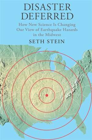 Disaster Deferred – How New Science is Changing Our View of Earthquake Hazards in the Midwest de Seth Stein