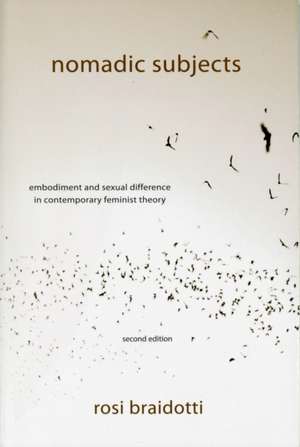 Nomadic Subjects – Embodiment and Sexual Difference in Contemporary Feminist Theory 2e de Rosi Braidotti