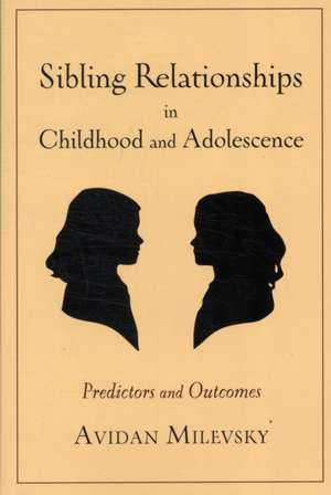 Sibling Relationships in Childhood and Adolescence – Predictors and Outcomes de Avidan Milevsky