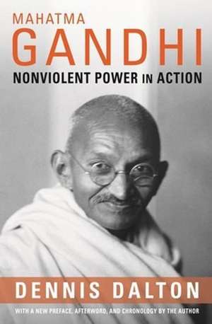 Mahatma Gandhi – Nonviolent Power in Action de Dennis Dalton