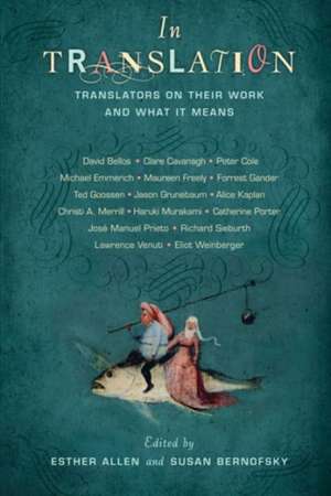 In Translation – Translators on Their Work and What It Means de Esther Allen