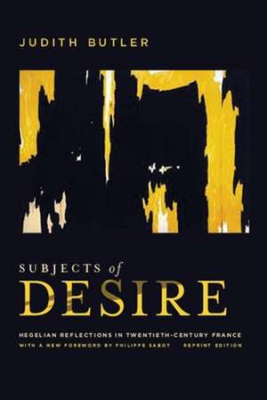 Subjects of Desire – Hegelian Reflections in Twentieth–Century France de Judith Butler