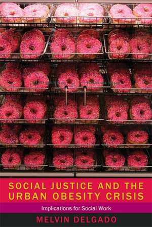 Social Justice and the Urban Obesity Crisis – Implications for Social Work de Melvin Delgado