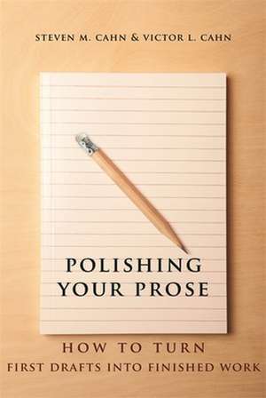 Polishing Your Prose – How to Turn First Drafts Into Finished Work de Steven Cahn