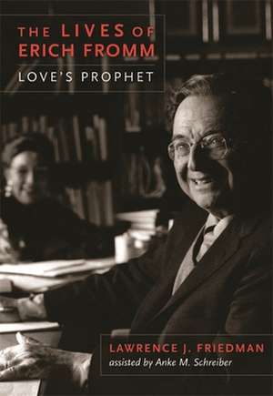 The Lives of Erich Fromm – Love`s Prophet de Lawrence Friedman