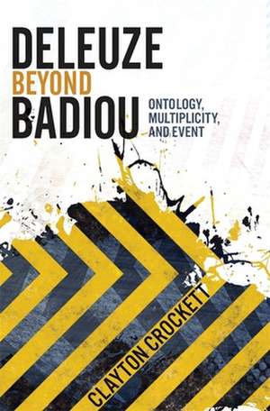 Deleuze Beyond Badiou – Ontology, Multiplicity, and Event de Clayton Crockett