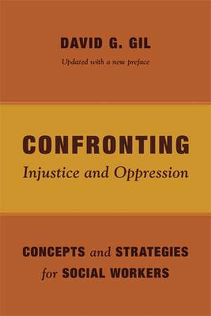 Confronting Injustice and Oppression – Concepts and Strategies for Social Workers de David Gil