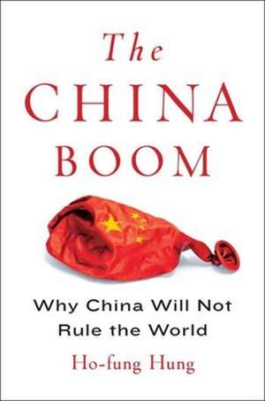 The China Boom – Why China Will Not Rule the World de Ho–fung Hung