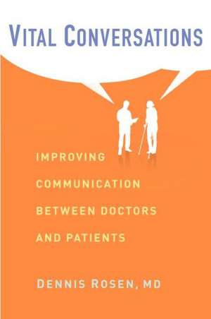 Vital Conversations – Improving Communication Between Doctors and Patients de Dennis Rosen