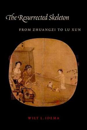 The Resurrected Skeleton – From Zhuangzhi to Lu Xun de Wilt Idema