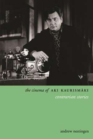 The Cinema of Aki Kaurismäki – Contrarian Stories de Andrew Nestingen