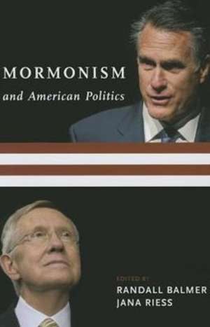 Mormonism and American Politics de Randall Balmer