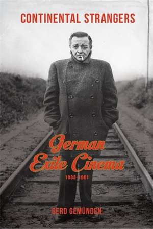 Continental Strangers – German Exile Cinema, 1933– 1951 de Gerd Gemünden