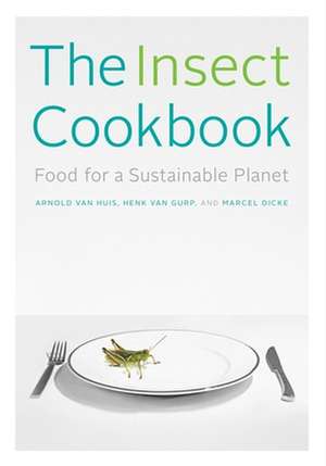 The Insect Cookbook – Food for a Sustainable Planet de Arnold Van Huis