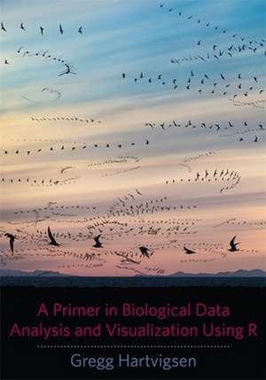 A Primer in Biological Data Analysis Using R de Gregg Hartvigsen