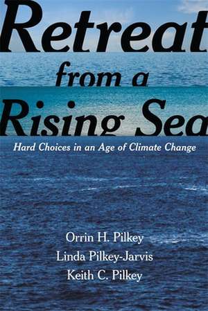 Retreat from a Rising Sea – Hard Choices in an Age of Climate Change de Orrin H. Pilkey