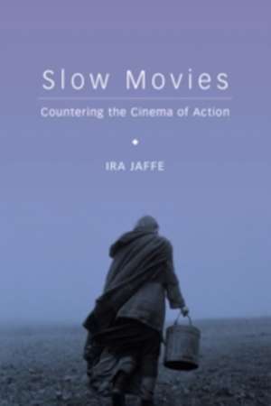 Slow Movies – Countering the Cinema of Action de Ira Jaffe