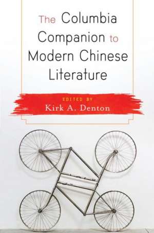 The Columbia Companion to Modern Chinese Literature de Kirk Denton