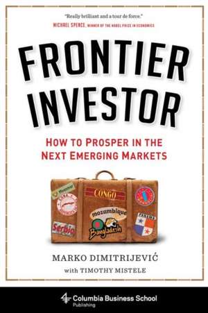 Frontier Investor – How to Prosper in the Next Emerging Markets de Marko Dimitrijevic