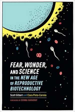 Fear, Wonder, and Science in the New Age of Reproductive Biotechnology de Scott Gilbert