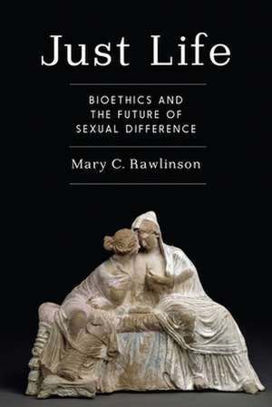 Just Life – Bioethics and the Future of Sexual Difference de Mary C. Rawlinson