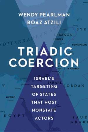 Triadic Coercion – Israel′s Targeting of States That Host Nonstate Actors de Wendy Pearlman